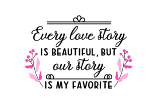 Every Love Story Is Beautiful, But Our Story Is My Favorite