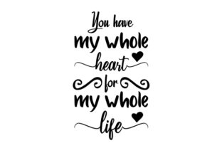 You Have My Whole Heart for My Whole Life